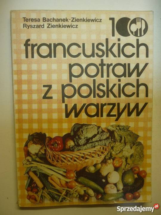100 FRANCUSKICH POTRAW Z POLSKICH WARZYW Poradniki, albumy i reportaże Gorzów Wielkopolski sprzedam