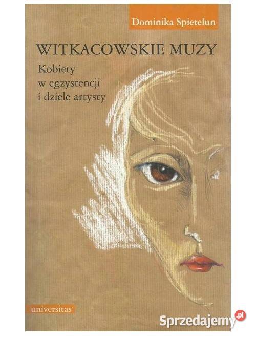 Witkacowskie muzy Kobiety w egzystencji i dziele Łódź