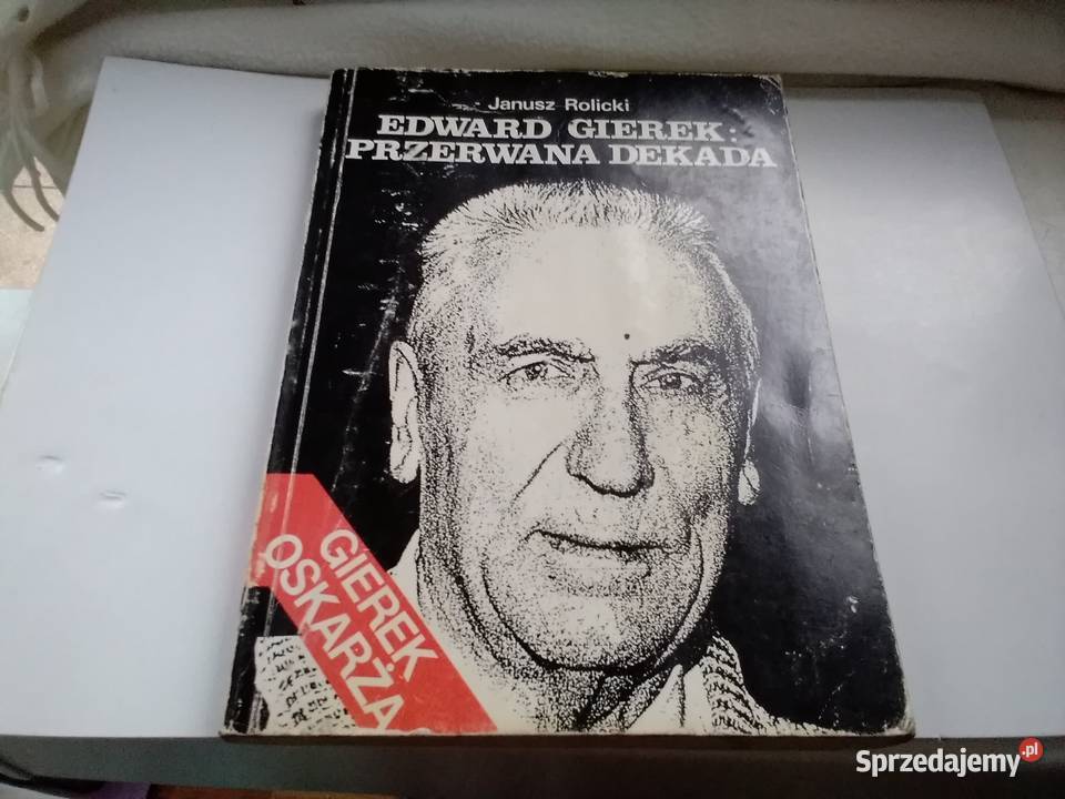Edward Gierek Przerwana Dekada Łódź sprzedam