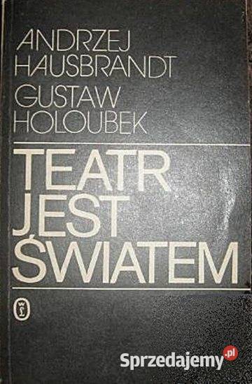 TEATR JEST ŚWIATEM A Hausbrandt G Holoubek Chorzów