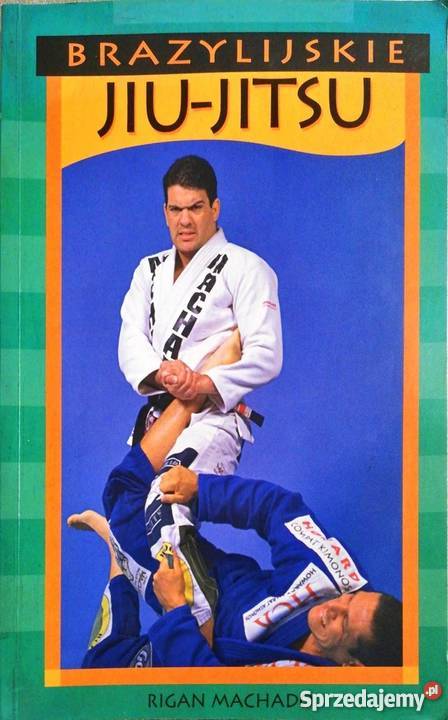 BRAZYLIJSKIE JIUJITSU MACHADO RIGAN Rok wydania 2004 Lublin