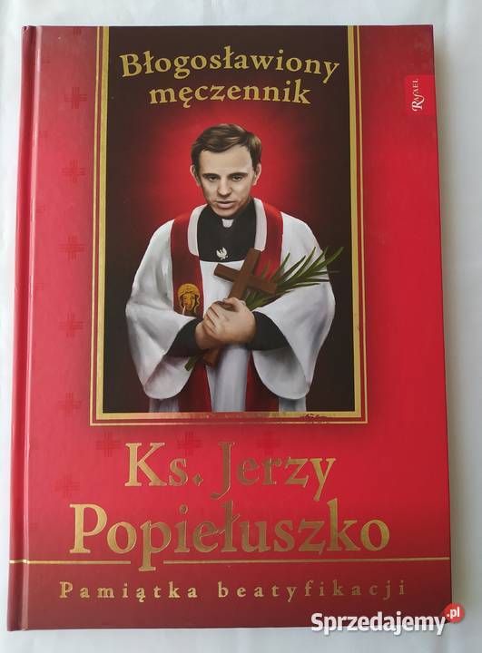 JERZY POPIEŁUSZKO Pamiątka beatyfikacji Rok wydania 2010 Poradniki, albumy i reportaże podlaskie