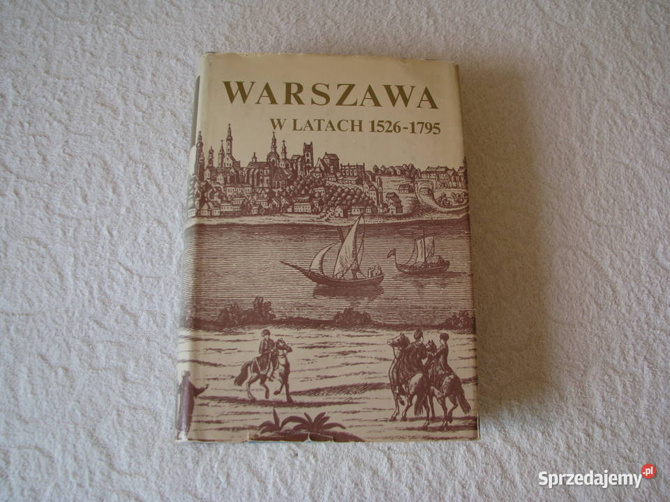 Warszawa w latach 15261795 red Stefan Kieniewicz historia, archeologia Brzegi