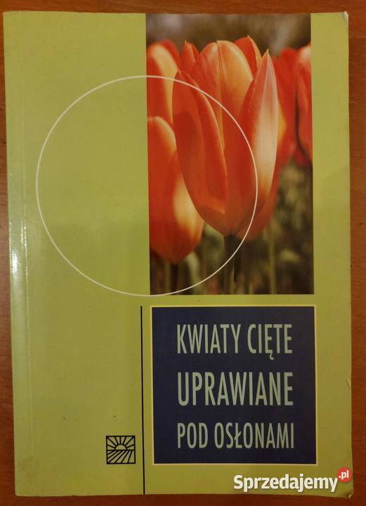 Kwiaty cięte uprawiane pod osłonami Marek Jerzy Rok wydania 2006 sprzedam