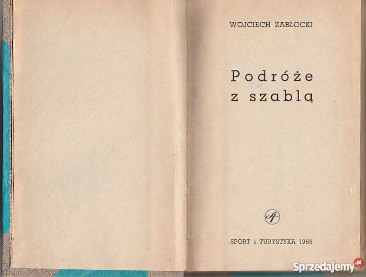 7247 PODRÓŻE Z SZABLĄ WOJCIECH ZABŁOCKI biografie, wspomnienia małopolskie