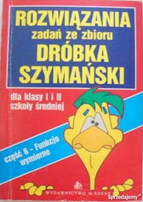 ROZWIĄZANIA ZADAŃ ZE ZBIORU DRÓBKA I II FUNKCJE Grudziądz