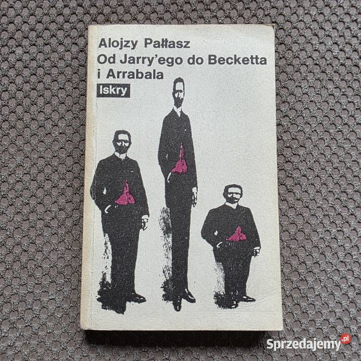 Jarryego do Becketta i Arrabala Alojzy Pałłasz Rok wydania 1989 Kraków
