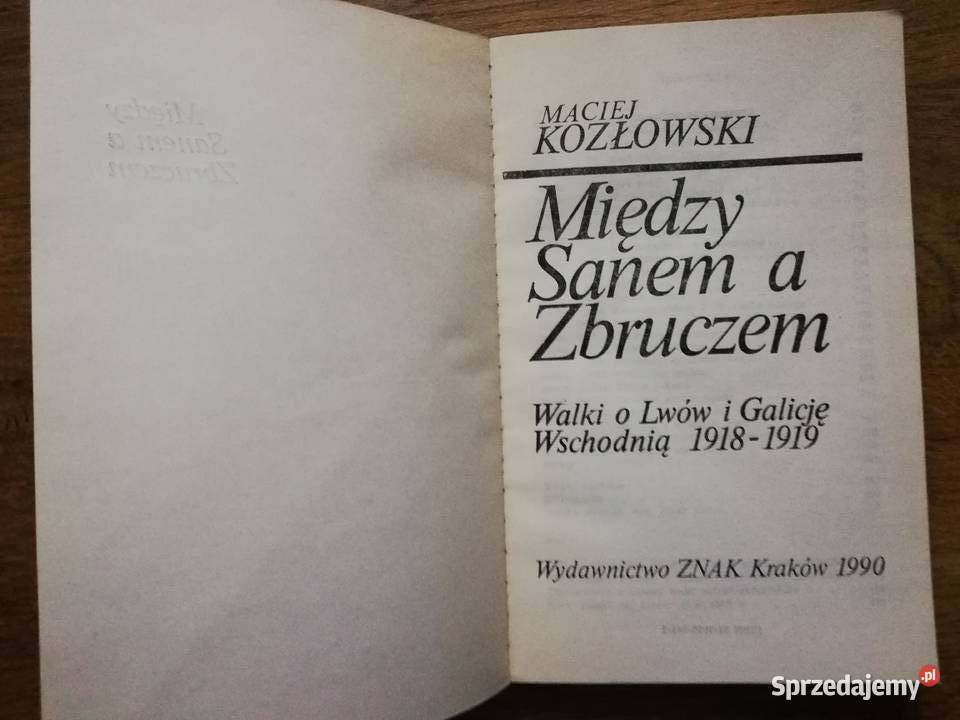 Między Sanem a Zbruczem Maciej Kozłowski Kraków