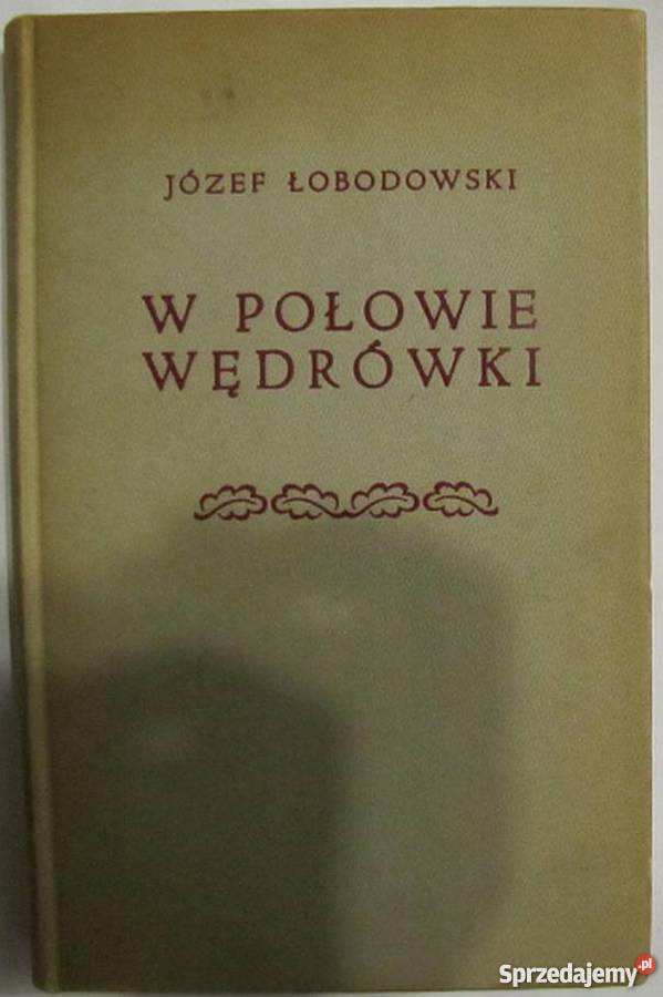 W POŁOWIE WĘDRÓWKI ŁOBODOWSKI JÓZEF Proza i poezja
