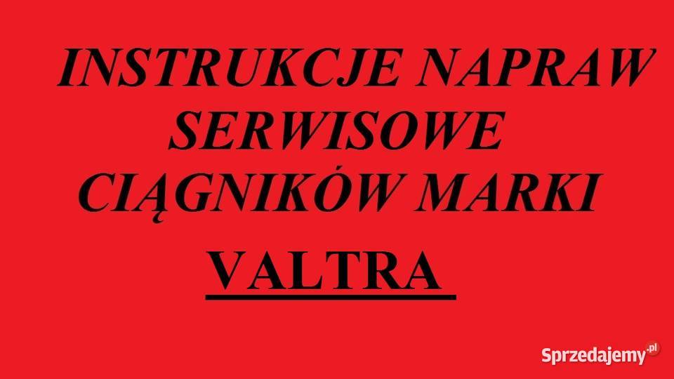 Instrukcję Napraw do ciągników marki VALTRA sprzedam