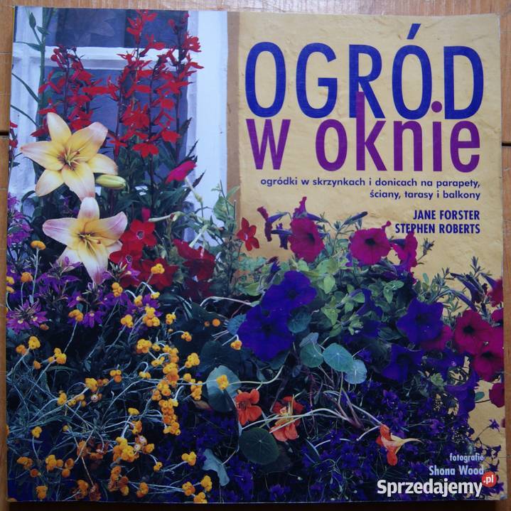 Jane Forster Stephen ROberts Ogród w oknie Kultura i Rozrywka Parczew