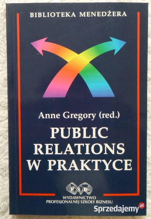 Public relations w praktyce red Anne Gregory Warszawa