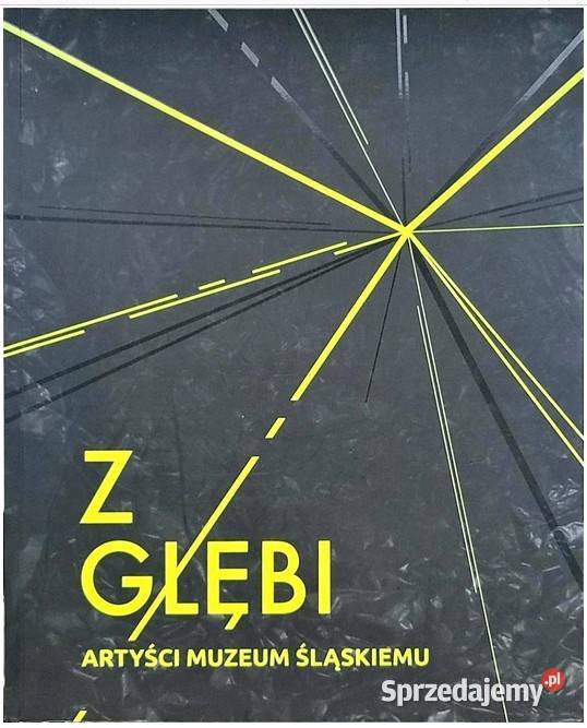 Z głębi Artyści Muzeum Śląskiemu sztuka, kultura i etnologia Książki naukowe i popularnonaukowe