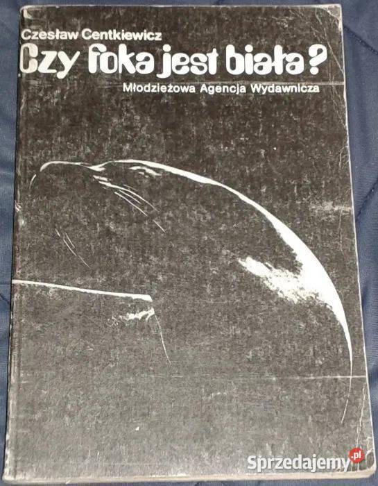 Czy foka jest biała Czesław Centkiewicz Pozostałe Chełm