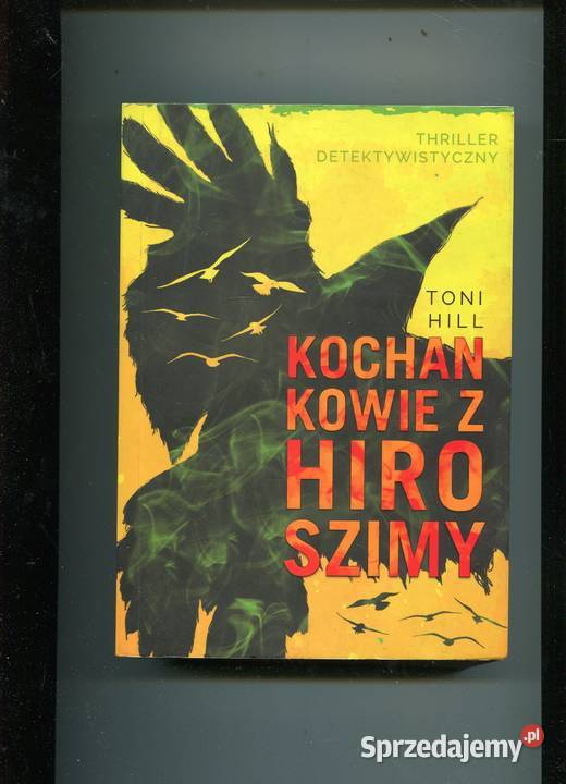 Kochankowie z Hiroszimy Toni Hill Rok wydania 2016 Szczecin sprzedam