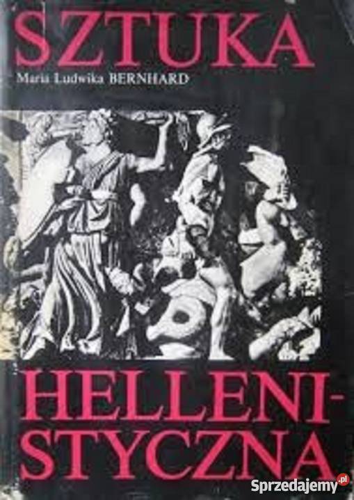 Sztuka Hellenistyczna Maria Ludwika Bernhard fa sztuka, kultura i etnologia Goleniów
