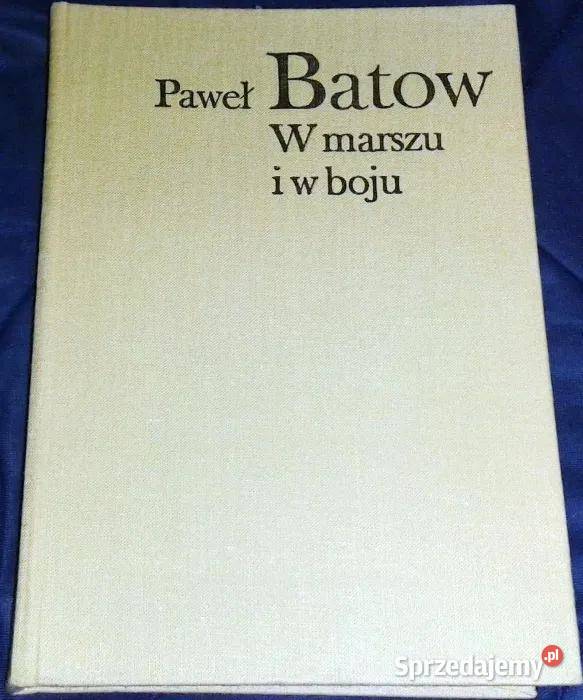 W marszu i w boju Paweł Batow twarda lubelskie Chełm sprzedam