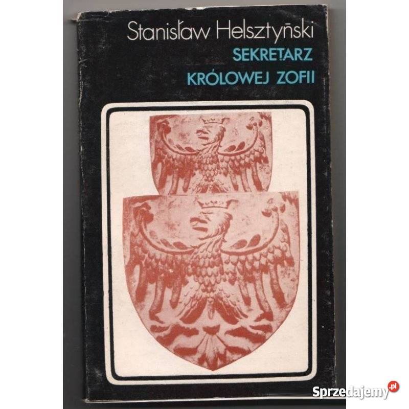 Sekretarz Królowej Zofii Helsztyński Stanisław Proza i poezja Świdnica