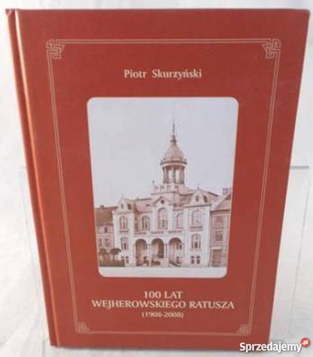 100 lat wejherowskiego ratusza Skurzyński Piotr