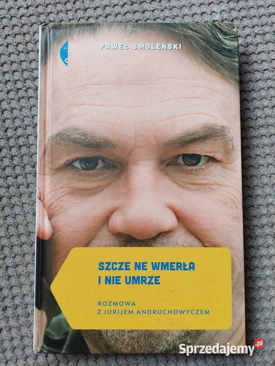 Szcze nie wmerła i nie umrze Rozmowa z Jurijem Proza i poezja Książki i Podręczniki Kraków