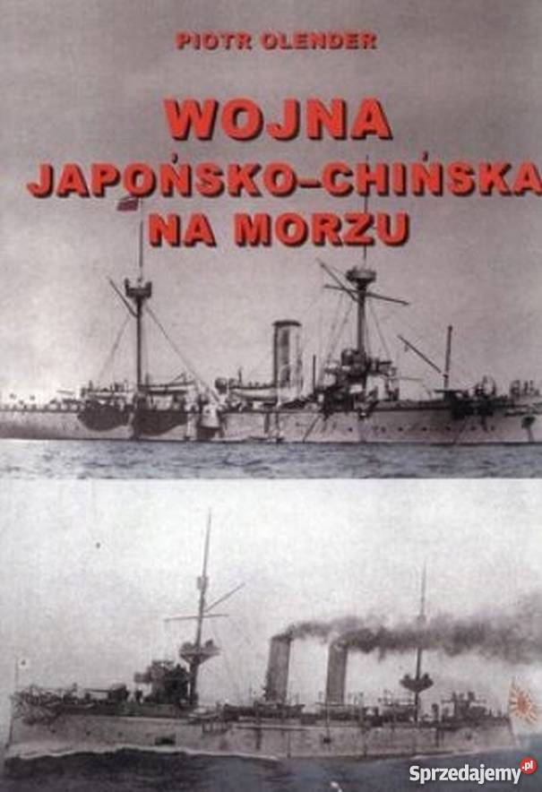 WOJNA JAPOŃSKOCHIŃSKA NA MORZU OLENDER PIOTR Książki naukowe i popularnonaukowe lubelskie Chełm