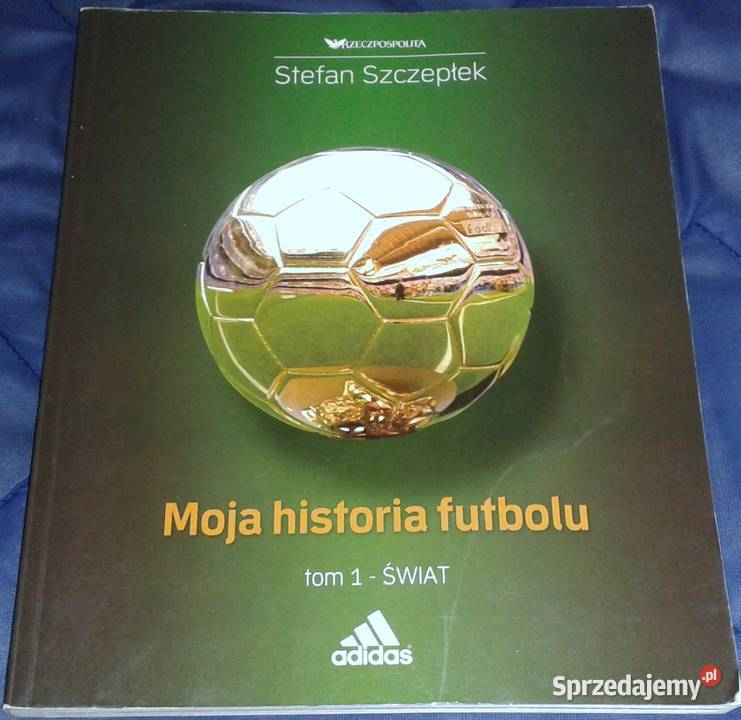 Moja historia futbolu Tom 1 Świat Stefan Rok wydania 2007