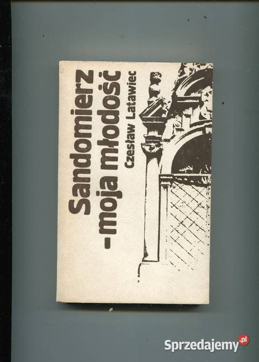 Sandomierz moja młodość Czesław Latawiec Szczecin