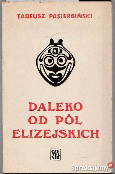 7091 DALEKO PÓL ELIZEJSKICH TADEUSZ PASIERBIŃSKI Proza i poezja Czyrna sprzedam
