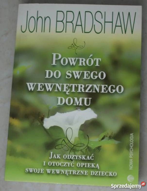 POWRÓT DO SWEGO WEWNĘTRZNEGO DOMU BRADSHAW JOHN Rok wydania 2008 śląskie Bielsko-Biała