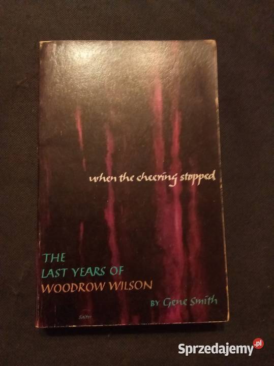 The last years of Woodrow Wilson angielsku Książki i Podręczniki mazowieckie Warszawa