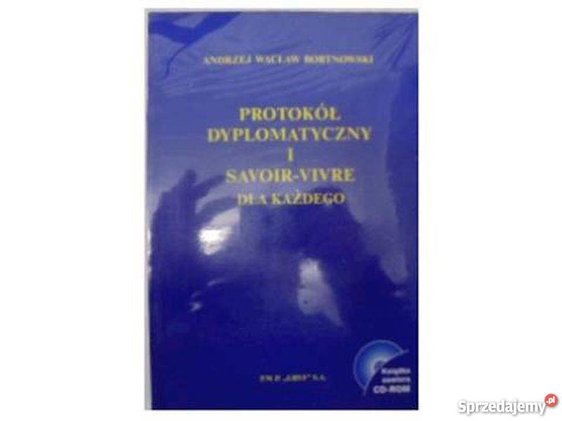 PROTOKÓŁ DYPLOMATYCZNY I SAVOIRVIVRE KAŻDEGO Książki naukowe i popularnonaukowe Bielsko-Biała