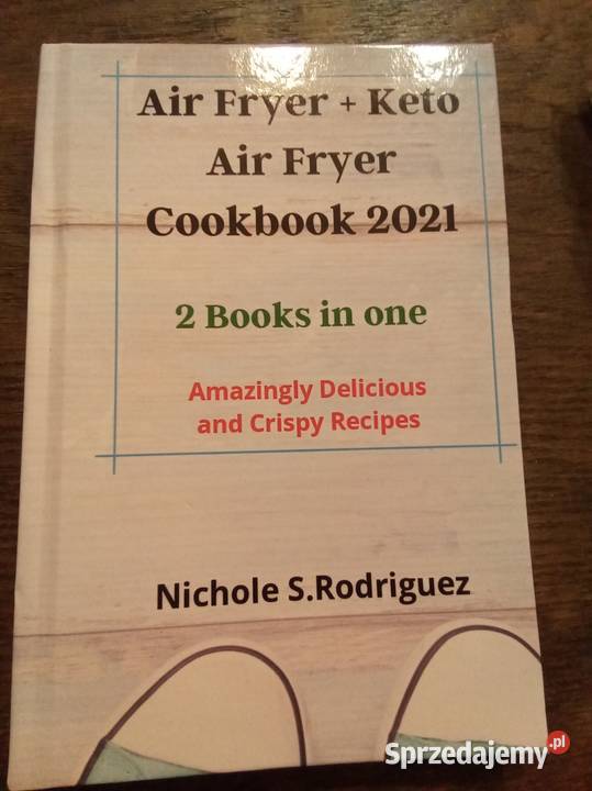 Air fryer cookbook 2021 2 books in one angielsku