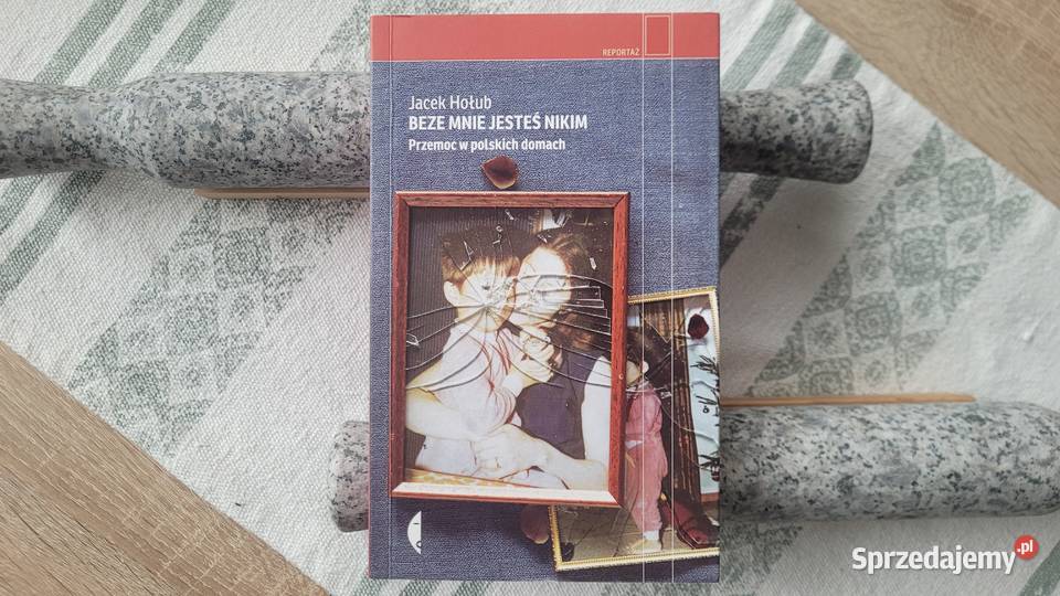 Beze mnie jesteś nikim Przemoc w polskich domach miękka łódzkie Łódź