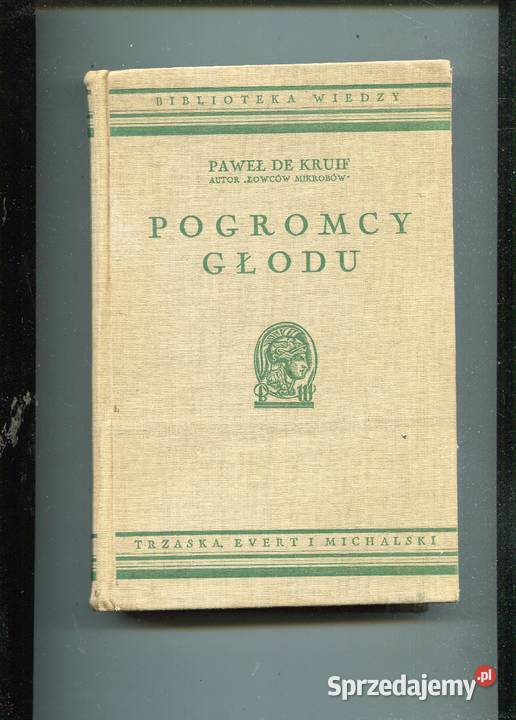 Pogromcy głodu Paweł de Kruif Rok wydania 1938 Szczecin