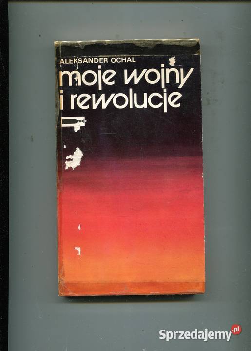 Moje wojny i rewolucje Aleksander Ochal Rok wydania 1982 Szczecin
