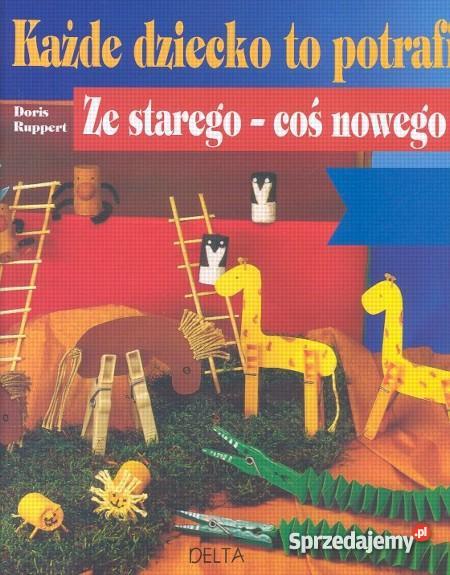 starego coś nowego Każde dziecko to potrafi śląskie Rudnik