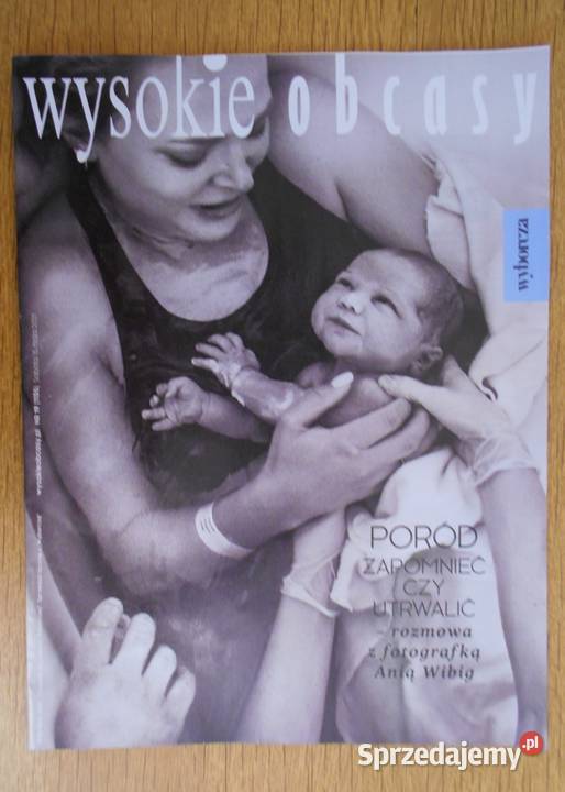 Wysokie Obcasy 19 1135 fotoreportaż z porodu Czasopisma Parczew sprzedam