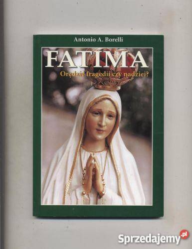 Borelli A.A. - Fatima  Orędzie tragedii czy nadziei ?
