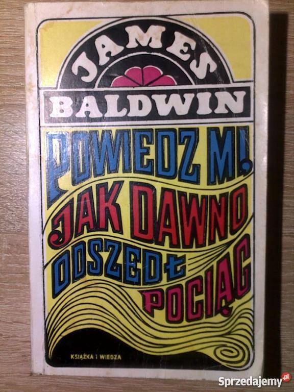 Powiedz mi dawno odszedł pociąg James BaldwinFA Książki i Podręczniki zachodniopomorskie Goleniów