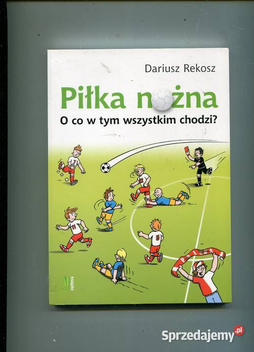 Piłka nożna O co w tym wszystkim chodzi Rekosz Pozostałe