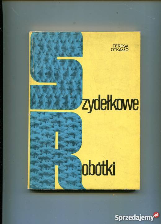 Szydełkowe robótki Teresa Otkałło Rok wydania 1981