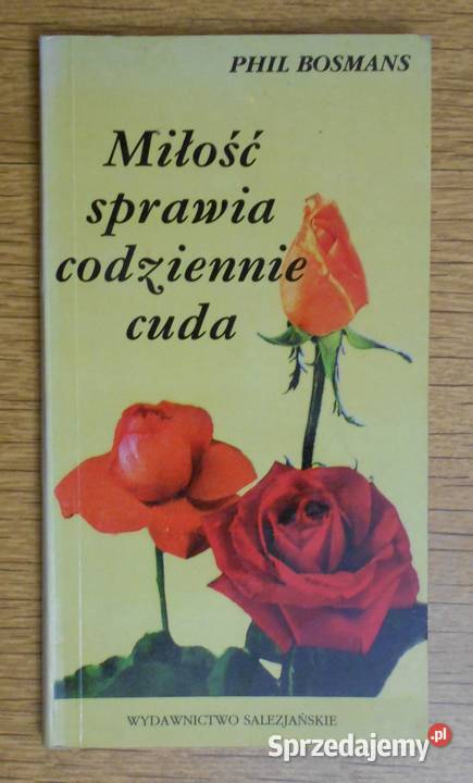 Phil Bosmans Miłość sprawia codzinnie cuda Poradniki, albumy i reportaże Parczew sprzedam