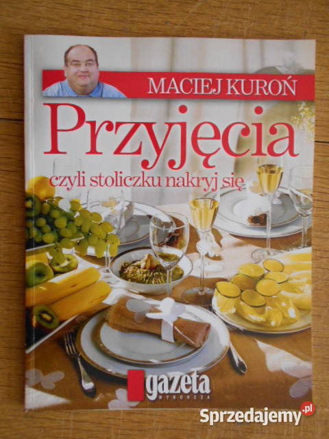 Maciej Kuroń Przyjęcia czyli stoliczku nakryj Rok wydania 2008 Parczew