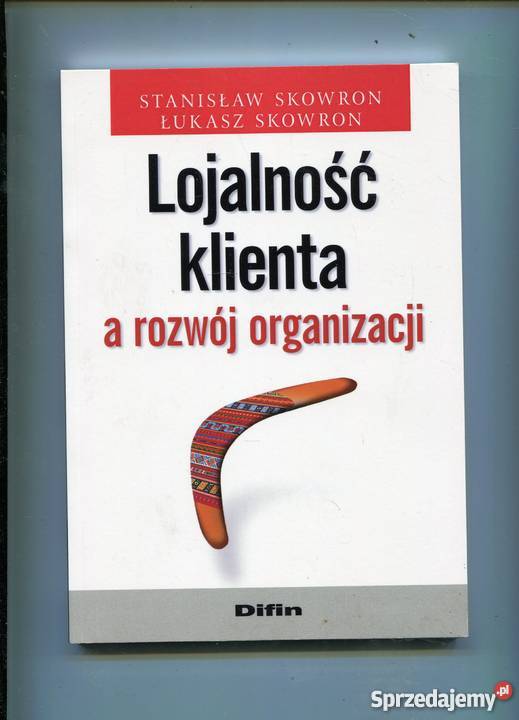 Lojalność klienta a rozwój organizacji Skowron Pozostałe Szczecin