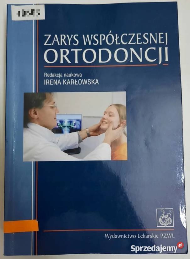 ZARYS WSPÓŁCZESNEJ ORTODONCJI KARŁOWSKA IRENA Książki naukowe i popularnonaukowe Zielona Góra