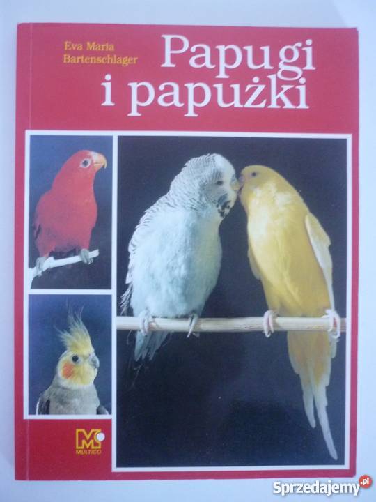 PAPUGI I PAPUŻKI EVA MARIA BARTENCHLAGER Poradniki, albumy i reportaże Białystok