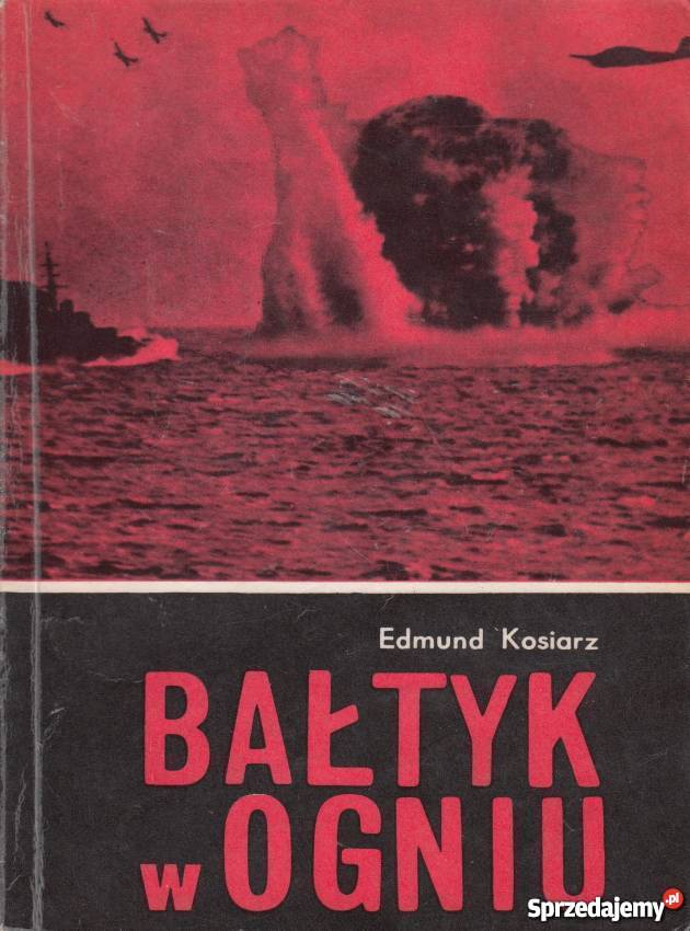 Bałtyk w ogniu Edmund Kosiarz Kartuzy