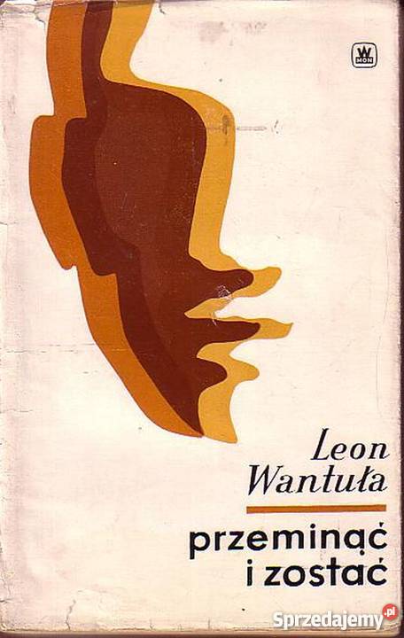 0371 PRZEMINĄĆ I ZOSTAĆ LEON WANTULA literatura piękna - proza polska Proza i poezja Czyrna