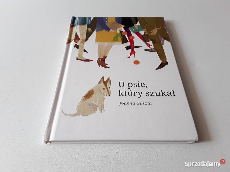 O PSIE KTÓRY SZUKAŁ Joanna Guszta Rok wydania 2012 Gorzów Wielkopolski