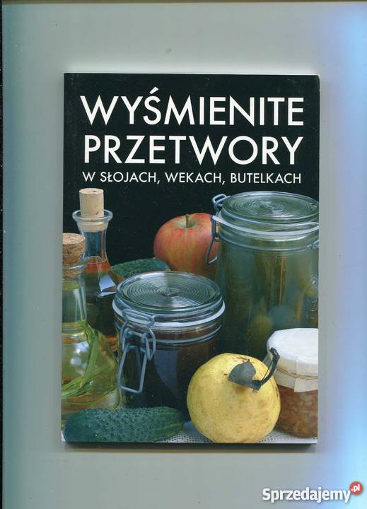 Wyśmienite przetwory w słojach wekach butelkach Szczecin